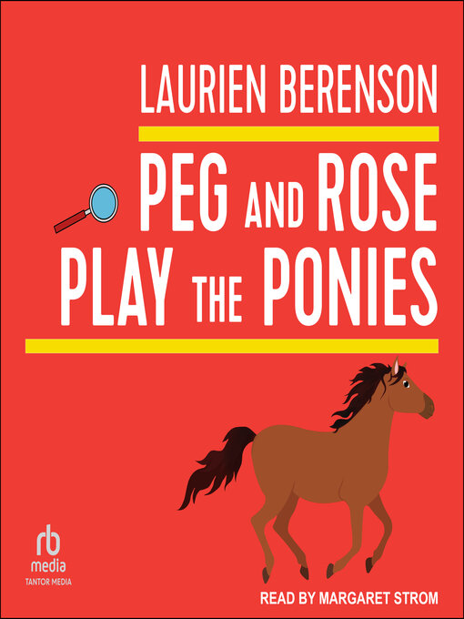 Title details for Peg and Rose Play the Ponies by Laurien Berenson - Available